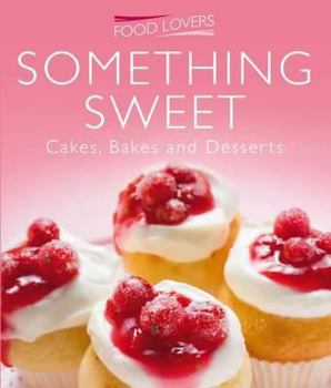 Paperback Something Sweet: Cakes, Bakes and Desserts (Food Lovers) Book