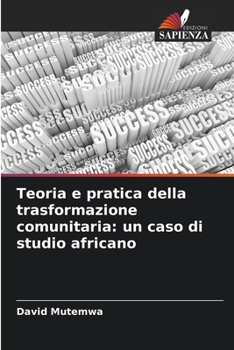 Paperback Teoria e pratica della trasformazione comunitaria: un caso di studio africano [Italian] Book