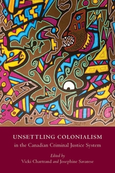 Paperback Unsettling Colonialism in the Canadian Criminal Justice System Book