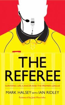 Hardcover The Referee: Surviving Life, Cancer and the Premier League Book