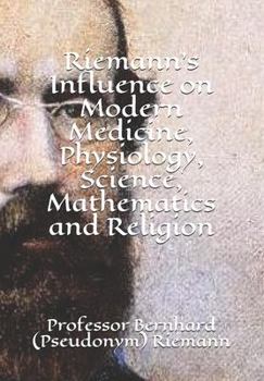 Paperback Riemann's Influence on Modern Medicine, Physiology, Science, Mathematics and Religion Book
