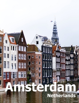 Paperback Amsterdam Netherlands: Coffee Table Photography Travel Picture Book Album Of A City in Europe Large Size Photos Cover Book
