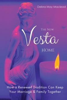 Paperback The New Vesta Home: How a Renewed Tradition Can Keep Your Marriage & Family Together Book