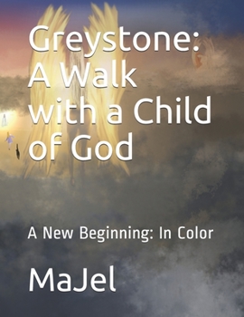 Paperback Greystone: A Walk with a Child of God: A New Beginning: In Color Book