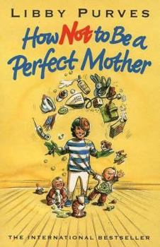 Hardcover How Not to Be a Perfect Mother: The Crafty Mother's Guide to a Quiet Life Book