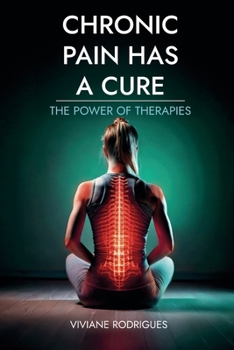 Paperback Chronic Pain Has a Cure: The Power of Therapies Book