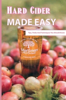 Paperback Hard Cider Made Easy- Tips, Tricks And Techniques You Should Know: Home Brewing Technique Book