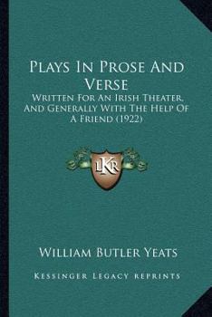 Paperback Plays In Prose And Verse: Written For An Irish Theater, And Generally With The Help Of A Friend (1922) Book