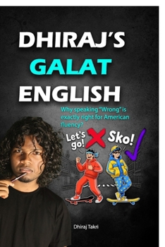 Paperback Dhiraj's Galat English: Why speaking "Wrong" is exactly right for American fluency? Book