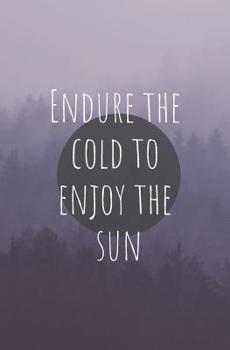 Paperback Endure the Cold to Enjoy the Sun: Affirmations Collection 96-Page Notebook Book