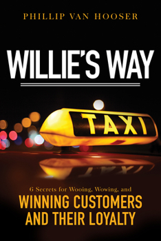 Paperback Willie's Way: 6 Secrets for Wooing, Wowing, and Winning Customers and Their Loyalty Book