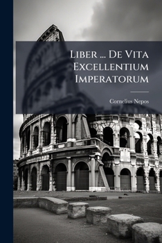 Paperback Liber ... De Vita Excellentium Imperatorum Book