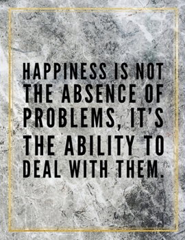 Happiness is not the absence of problems, it's the ability to deal with them.: Marble Design 100 Pages Large Size 8.5" X 11" Inches Gratitude Journal And Productivity Task Book