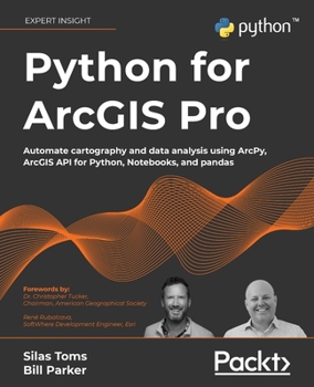 Paperback Python for ArcGIS Pro: Automate cartography and data analysis using ArcPy, ArcGIS API for Python, Notebooks, and pandas Book