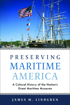 Paperback Preserving Maritime America: A Cultural History of the Nation's Great Maritime Museums Book