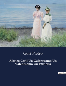 Paperback Alarico Carli Un Galantuomo Un Valentuomo Un Patriotta [Italian] Book
