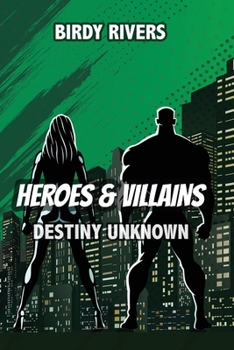 Heroes and Villains: Destiny Unknown (Hereos & Villains Series)
