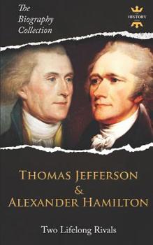 Paperback Thomas Jefferson & Alexander Hamilton: Two Lifelong Rivals. The Biography Collection Book