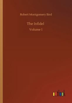 The Infidel, or, The Fall of Mexico. A Romance Volume 1