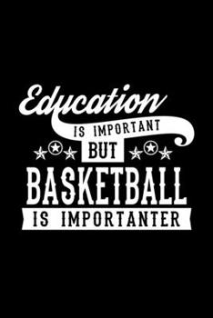 Paperback Education Is Important But Basketball Is Importanter: Lined Journal, 120 Pages, 6x9 Sizes, Funny Basketball Notebook Gift For Basketball Lover Book