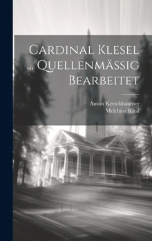 Hardcover Cardinal Klesel ... Quellenmässig Bearbeitet [German] Book