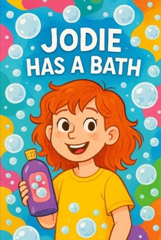 Jodie has A Bath: Jodie's cozy bath time, full of fun and bubbles.