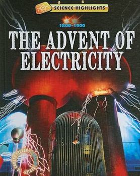 The Advent of Electricity: 1800-1900 - Book  of the Science Highlights