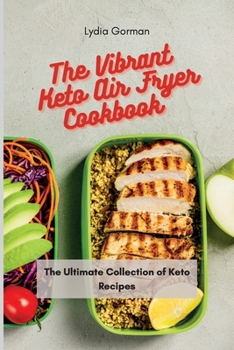 Paperback The Vibrant Keto Air Fryer Cookbook: The Ultimate Collection of Keto Recipes Book