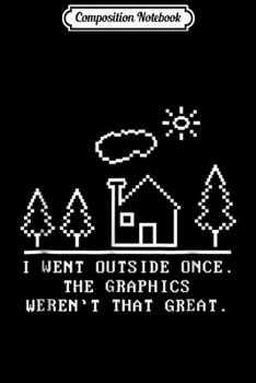 Composition Notebook: The Graphics Weren't That Great Cool Gamer Journal/Notebook Blank Lined Ruled 6x9 100 Pages