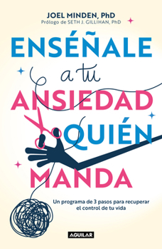 Paperback Enséñale a Tu Ansiedad Quien Manda: Un Programa de 3 Pasos Para Recuperar El Con Trol de Tu Vida / Show Your Anxiety Who's Boss [Spanish] Book