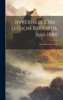 Hardcover Inverness Kirk-session Records, 1661-1880 Book