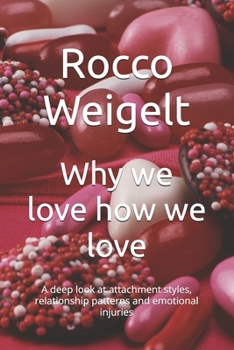 Why we love how we love: A deep look at attachment styles, relationship patterns and emotional injuries