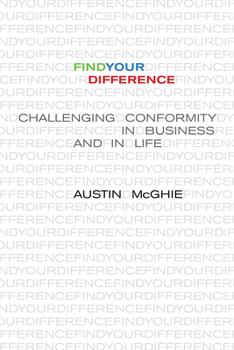 Hardcover Find Your Difference: Challenging Conformity in Business and in Life Book