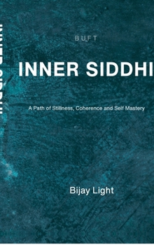 Inner Siddhi: A Path of Stillness, Coherence and Self Mastery