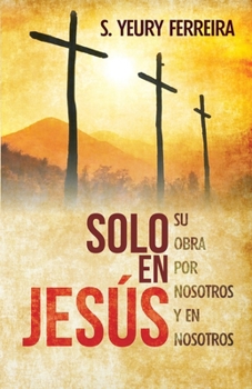 Paperback Solo en Jesus: Su obra por nosotros y en nosotros [Spanish] Book