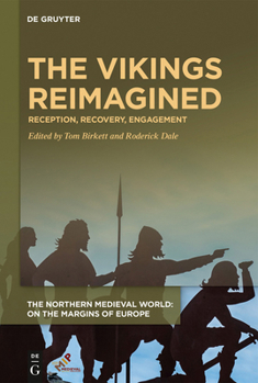The Vikings Reimagined: Reception, Recovery, Engagement - Book  of the Northern Medieval World: On the Margins of Europe