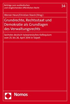 Hardcover Grundrechte, Rechtsstaat Und Demokratie ALS Grundlagen Des Verwaltungsrechts: Sechstes Deutsch-Taiwanesisches Kolloquium Vom 25. Bis 26. April 2014 [German] Book