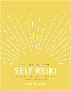 Hardcover Self Reiki: Tune in to Your Life Force to Achieve Harmony and Balance (A Little Book of Self Care) Book