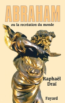 Abraham: ou la recréation du monde (Biographies Historiques, 65)