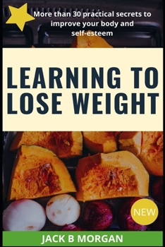 Paperback Learning to Lose Weight: More than 30 practical secrets to improve your body and self-esteem Book