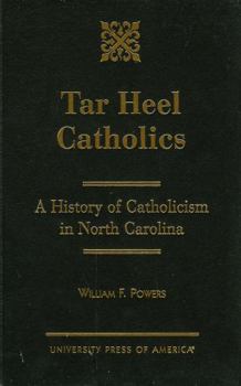 Hardcover Tar Heel Catholics: A History of Catholicism in North Carolina Book