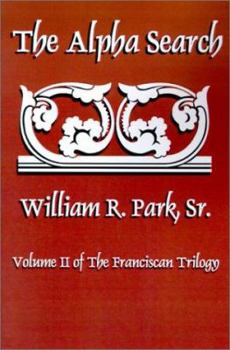The Alpha Search: Volume II of the Franciscan Trilogy