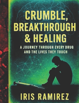 Paperback Crumble, Breakthrough & Healing: A Journey Through Every Drug And The Lives They Touch Book