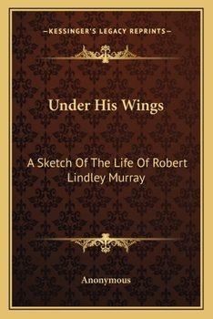 Paperback Under His Wings: A Sketch Of The Life Of Robert Lindley Murray Book