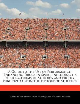 Paperback A Guide to the Use of Performance-Enhancing Drugs in Sport, Including Its History, Forms of Steroids and Highly Publicized Use in the History of Athle Book