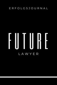 Paperback Erfolgsjournal Future Lawyer: A5 ERFOLGSJOURNAL 2020 zum Jura Studium - Notizbuch f?r Rechts-studenten Anw?lte - witziger Spruch zum Abitur - Studie [German] Book