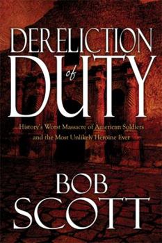 Paperback Dereliction of Duty: History's Worst Massacre of American Soldiers and the Most Unlikely Heroine Ever Book