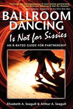 Paperback Ballroom Dancing Is Not for Sissies: An R-Rated Guide for Partnership Book