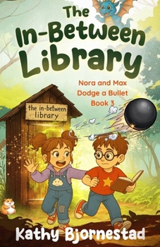 Paperback The In-Between Library: Nora and Max Dodge a Bullet:: Nora and Max Dodge a Bullet: Nora and Max Dodge a Bullet: Nora and Max Dodge a Bullet Book