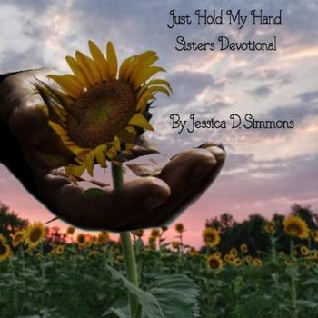 Paperback Just Hold My Hand: A Sisters Devotional Book